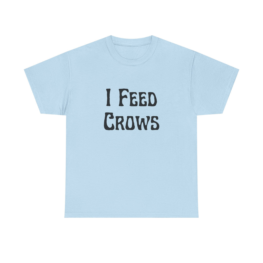 I Feed Crows T-Shirt