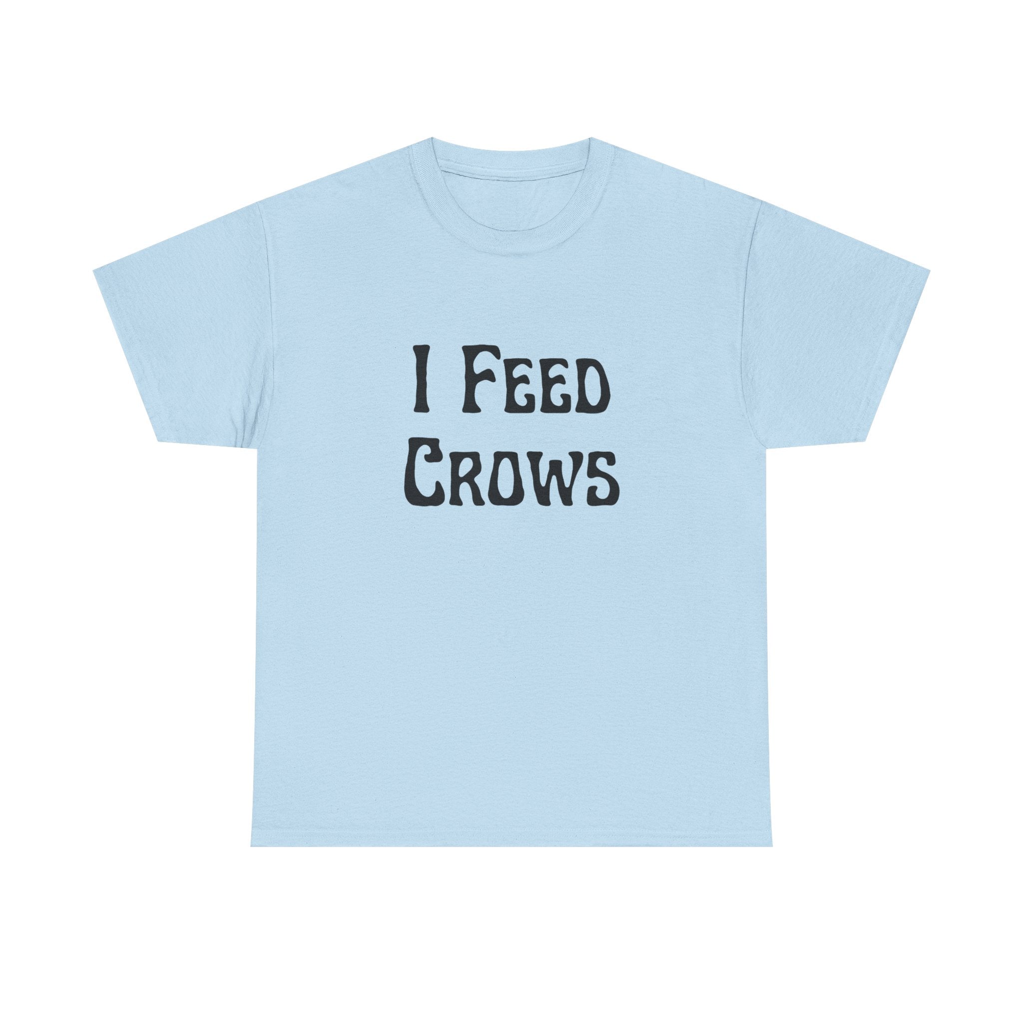 I Feed Crows T-Shirt