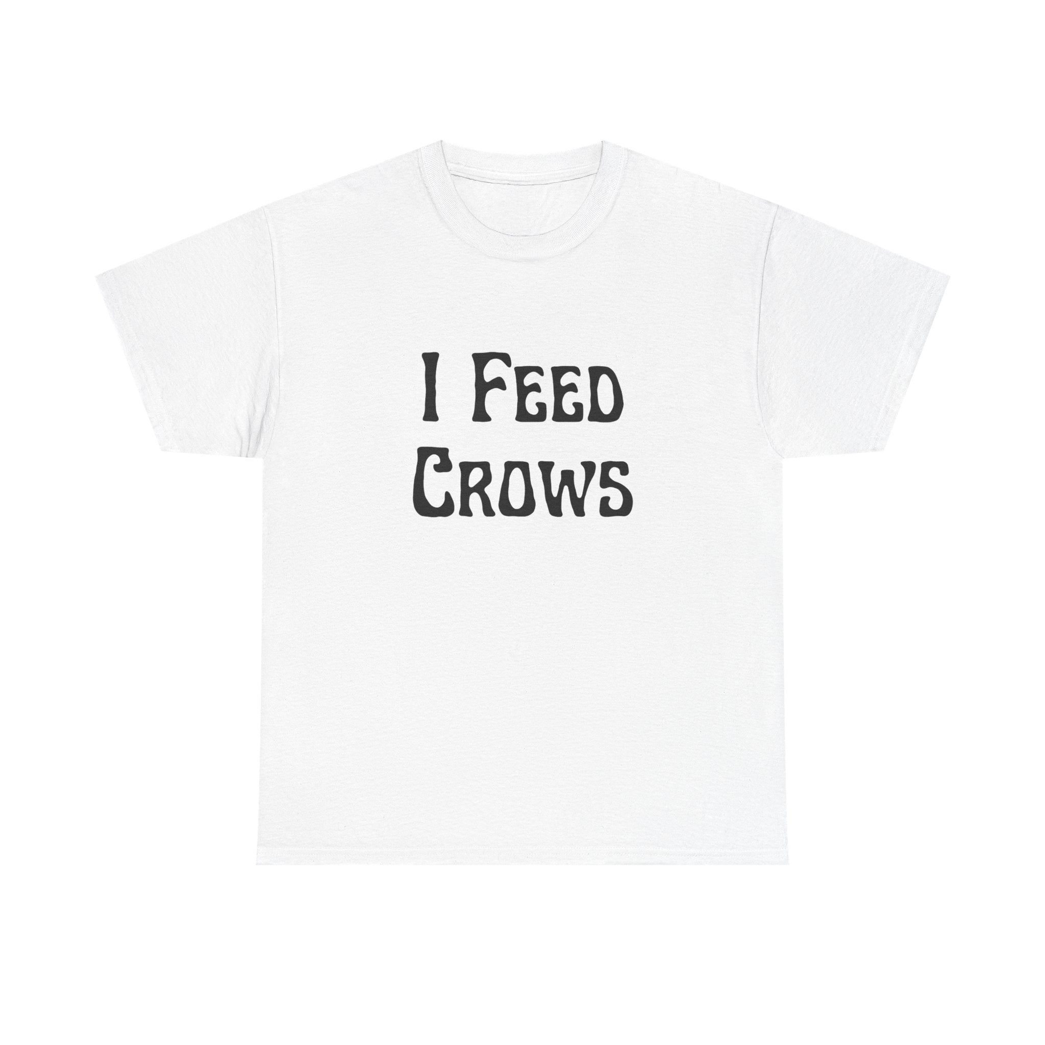 I Feed Crows T-Shirt