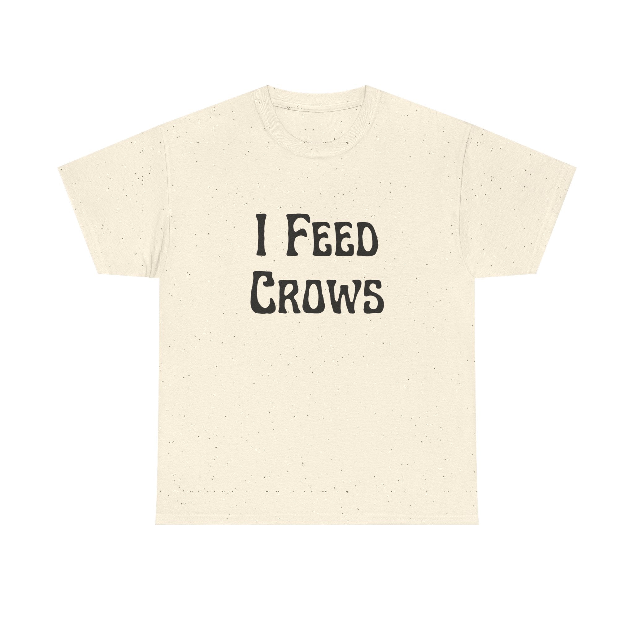 I Feed Crows T-Shirt